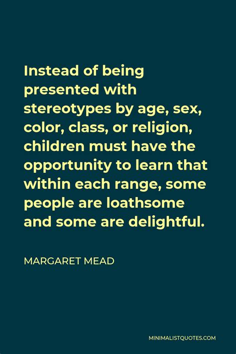 margaret mead quote instead of being presented with stereotypes by age sex color class or