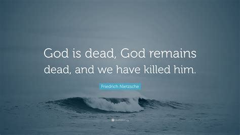 The adoration of jenna fox: Friedrich Nietzsche Quote: "God is dead, God remains dead ...