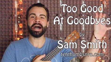 See actions taken by the people who manage and post content. Too Good at Goodbyes - Sam Smith - Easy Beginner Ukulele ...