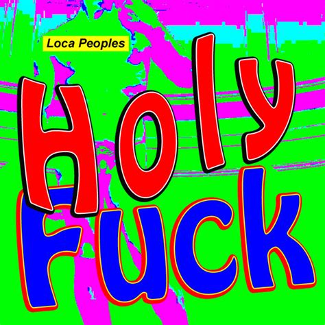 Holy Fuck Single By Loca Peoples Spotify