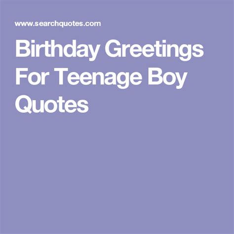 Birthday Greetings For Teenage Boy Quotes Teenage Boy Birthday