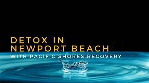 Detox In Newport Beach With Pacific Shores Pacific Shores Recovery