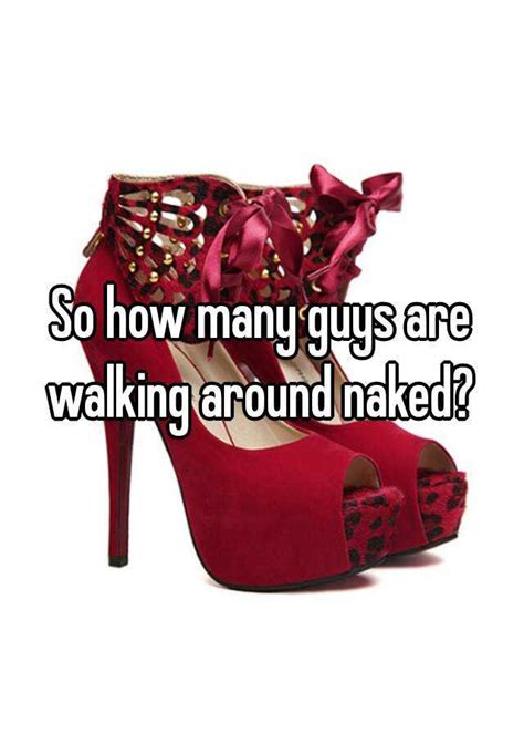 So How Many Guys Are Walking Around Naked