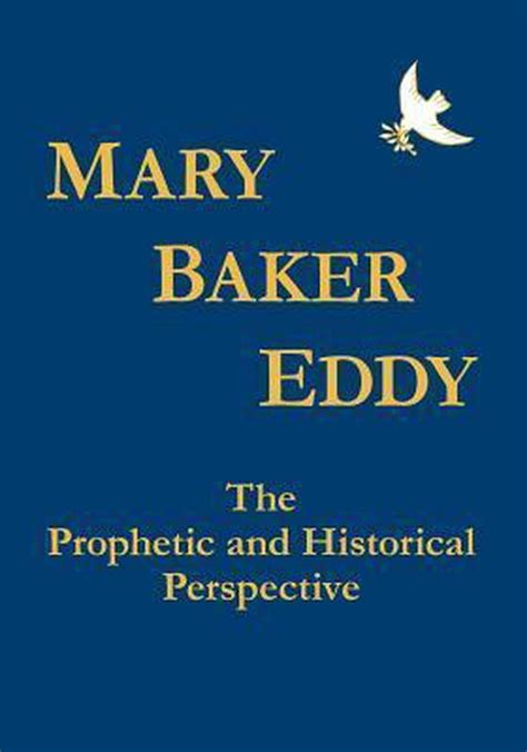 Mary Baker Eddy The Prophetic And Historical Perspective Paul R