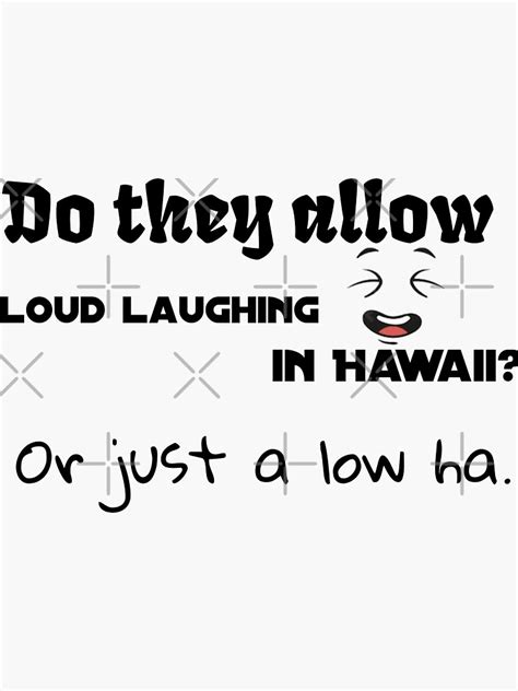 Do They Allow Loud Laughing In Hawaii Or Just A Low Ha Sticker For