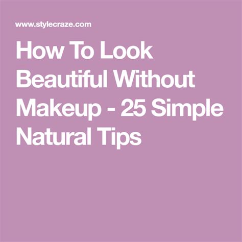 How To Look Beautiful Without Makeup 25 Simple Natural Tips You Look