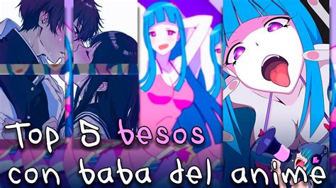 Top 5 Besos Con Baba Del Anime Osinime Youtube