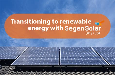Transitioning To Renewable Energy With Segensolar Segensolar