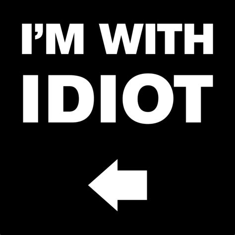 Im With Idiot Idiot Pin Teepublic