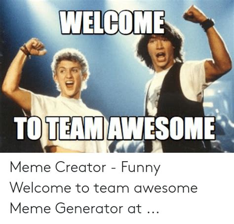 Welcom Toteamawesome Meme Creator Funny Welcome To Team
