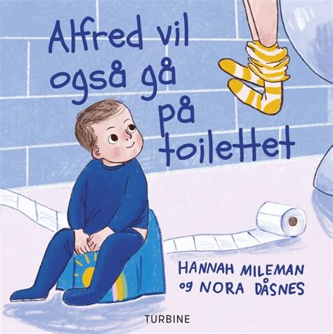 Alfred Vil Også Gå På Toilettet Af Hannah Mileman Hardback Bog Gucca Dk