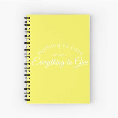 Cute And Inspiring Nothing To Lose Becomes Everything To Give Spiral Notebook For Sale By
