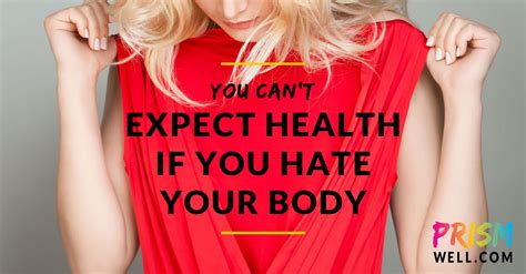 you can t expect health if you hate your body prism well