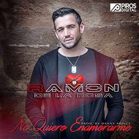 No Quiero Enamorarme By Ramón De La Rosa On Amazon Music