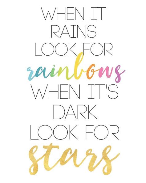 When It Rains Look For Rainbows When Its Dark Look For Stars