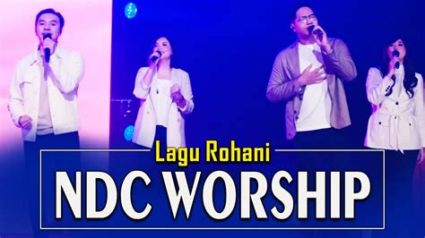Top Lagu Rohani Kristen Terbaru Ndc Worship 2023 🙏terbaik Lagu Pujian Dan Penyembahan 2023 Youtube
