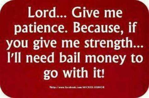 God Give Me Patience Social Quotes Lord Give Me Patience Funny Quotes