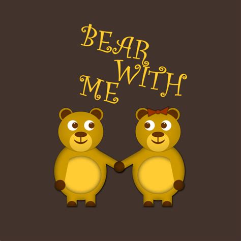 Bear With Me Animals T Shirt Teepublic