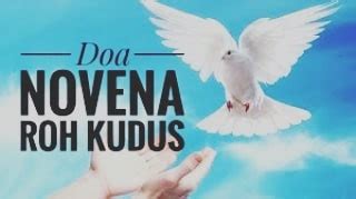 Umat katolik mempunyai kebiasaan mengadakan doa novena roh kudus yang dilaksanakan selama sembilan hari (novena = sembilan). √Doa Novena Roh Kudus - The Santo Katolik