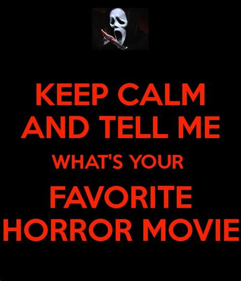 Keep Calm And Tell Me Whats Your Favorite Horror Movie Horror Movies