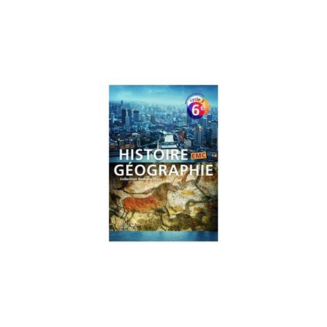 Histoire Geographie Emc Cycle 3 6e Livre Eleve Ed 2016