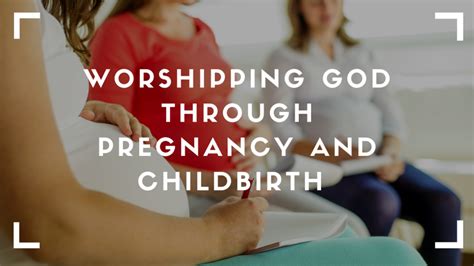 Worshipping God Through Pregnancy And Childbirth Sent Church