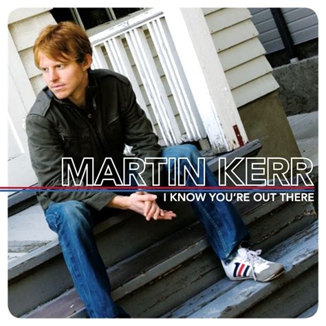 Together they travel to their dead mother's isolated home, where tom hopes to document her illness. I Know You're Out There by Martin Kerr