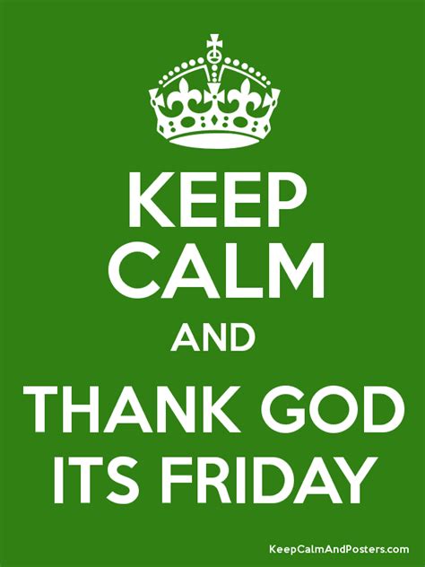 Thank goodness its friday funny images. i-Inspire Naija: KEEP CALM AND STOP THANKING GOD IT'S FRIDAY