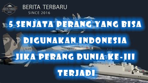 Terlebih kekuatan militer kita berada di peringkat 12 dunia. 5 Senjata Perang yang Bisa Digunakan Indonesia Jika Perang ...