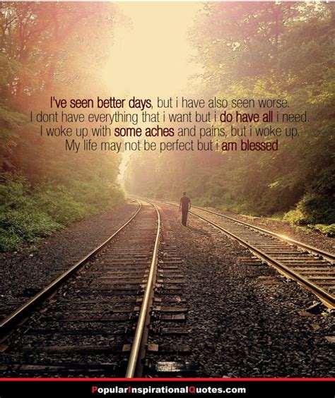 Ive Seen Better Days Quotes Quotesgram