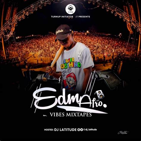 2018 Dj Mixtape Dj Latitude Edm Afro Vibes Mix Fast Download