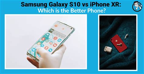 Samsung Galaxy S10 Vs Iphone Xr Which Is The Better Smartphone