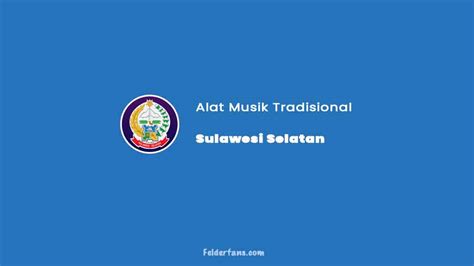 Kamu pernah bermain alat musik tradisional, belum? √ 11 Alat Musik Tradisional Sulawesi Selatan & Penjelasan