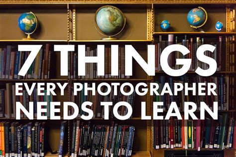 7 Essential Things Every Photographer Needs To Learn
