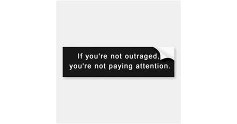 if you re not outraged you re not paying attention bumper sticker zazzle