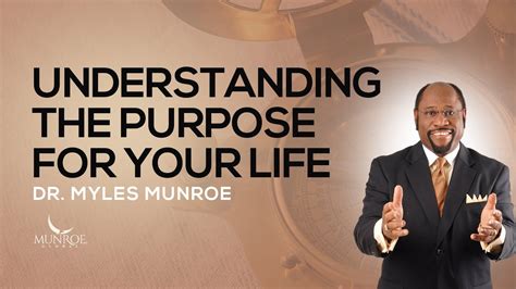 Understanding The Purpose For Your Life Dr Myles Munroe