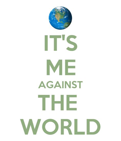 Me against the world quote. Me Against The World Quotes. QuotesGram