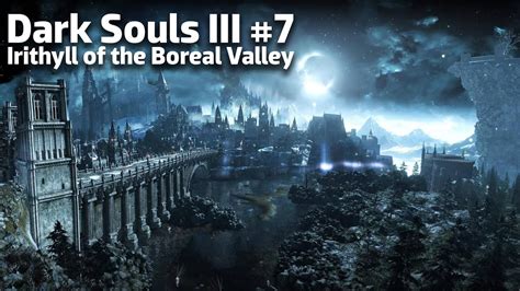 Dark Souls Iii 7 Irithyll Of The Boreal Valley Youtube