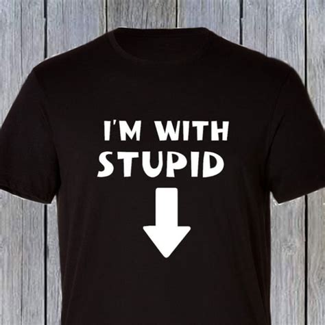 I M With Stupid T Shirt Humorous Dirty Joke Shirt Tee Etsy