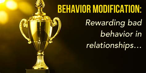 Behavior Modification Rewarding Bad Behavior In Relationships