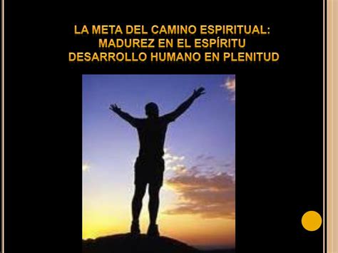 Ppt La Meta Del Camino Espiritual Madurez En El Espíritu Powerpoint