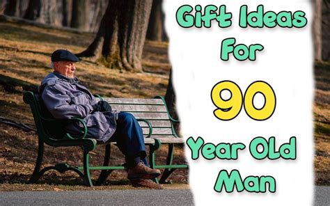 Best Gifts For 90 Year Old Man Giftsedge
