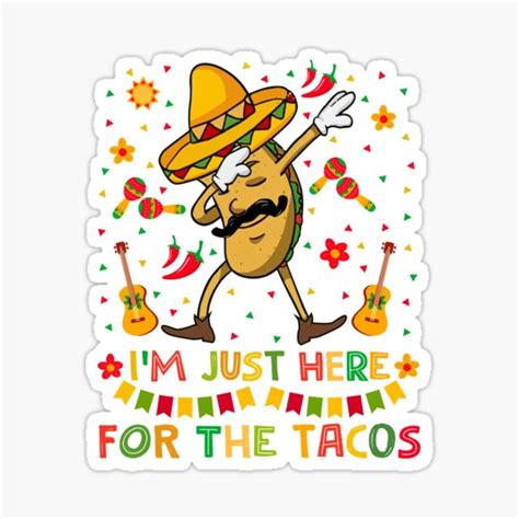 Funny Dabbing Taco Just Here For The Tacos Cinco De Mayo Sticker By Sabatero Redbubble