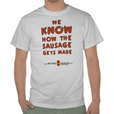 Nhdsc We Know How The Sausage Gets Made T Shirt How To Make Tshirts Quirky T