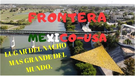 Piedras Negras Coahuila Frontera Y Cuna Del Nacho Youtube