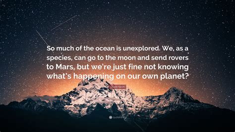 Claire Kann Quote So Much Of The Ocean Is Unexplored We As A