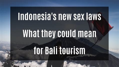 Indonesia S New Sex Laws What They Could Mean For Bali Indonesia Criminal Code Great Escape
