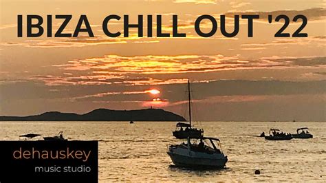 Ibiza Chill Out 22 Best Ibiza Chillout Music Album 2022 Youtube