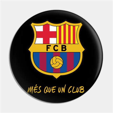 Fc Barcelona Més Que Un Club Fc Barcelona Pin Teepublic