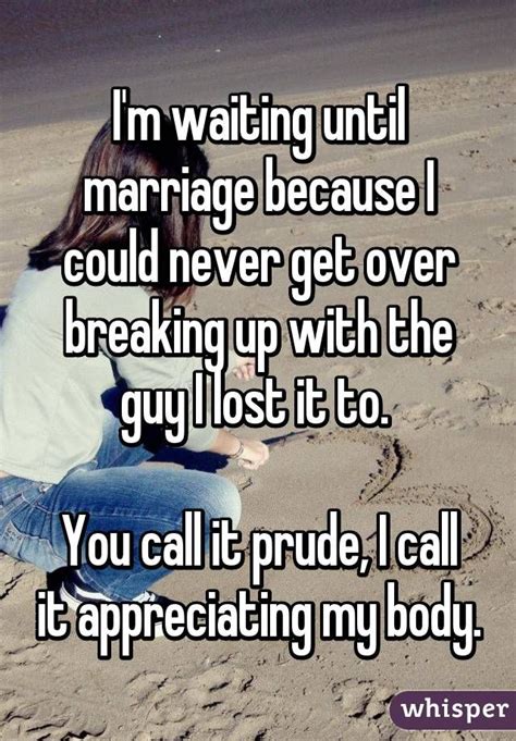 Im Waiting Until Marriage Because I Could Never Get Over Breaking Up